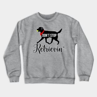 Black Lab Black Labrador Retrievers Pattern in PINK Don't Stop Retrievin' Crewneck Sweatshirt